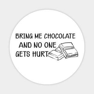 Chocolate - Bring me chocolate and no one gets hurt Magnet